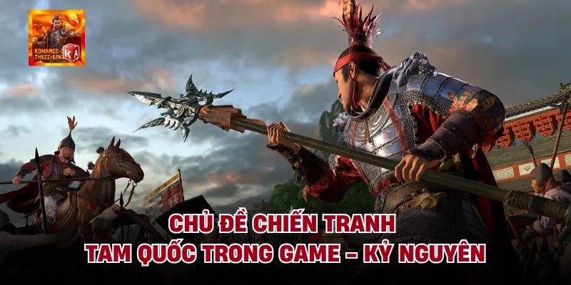 Chủ Đề Chiến Tranh Tam Quốc Trong Game - Kỷ Nguyên