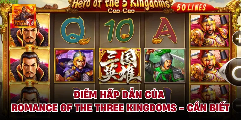 Điểm Hấp Dẫn Của Romance Of The Three Kingdoms - Cần Biết