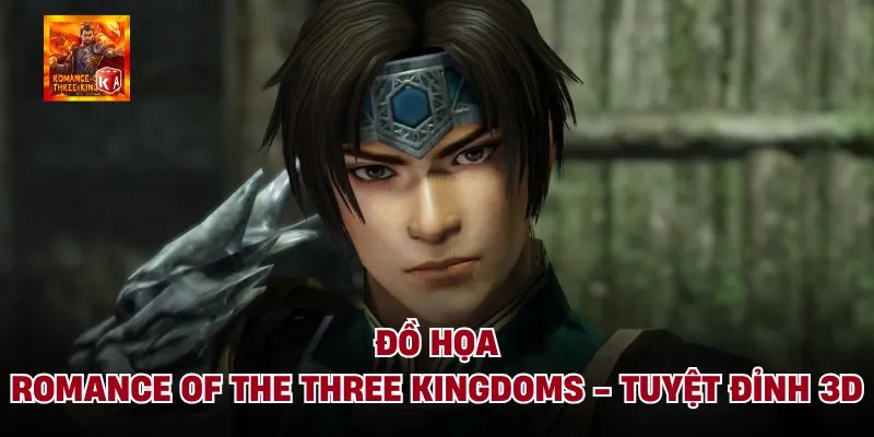 Đồ Họa Romance Of The Three Kingdoms - Tuyệt Đỉnh 3D