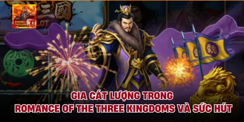 Gia Cát Lượng Trong Romance Of The Three Kingdoms Và Sức Hút
