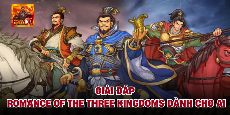 Giải đáp romance of the three kingdoms dành cho ai