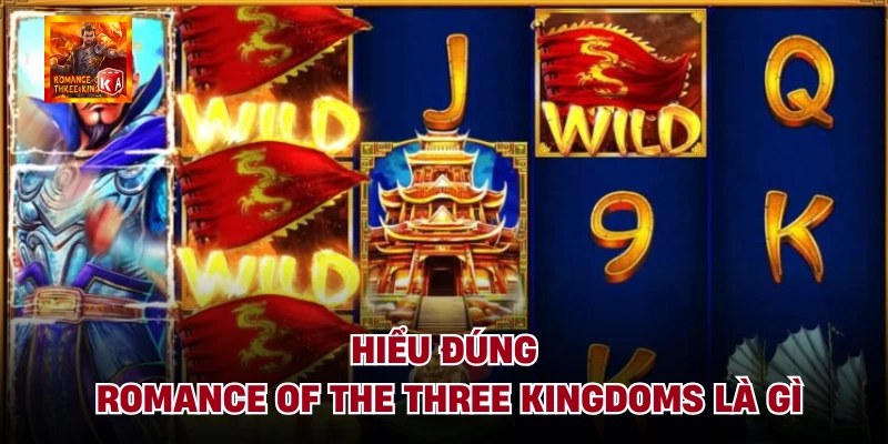 Hiểu đúng romance of the three kingdoms là gì