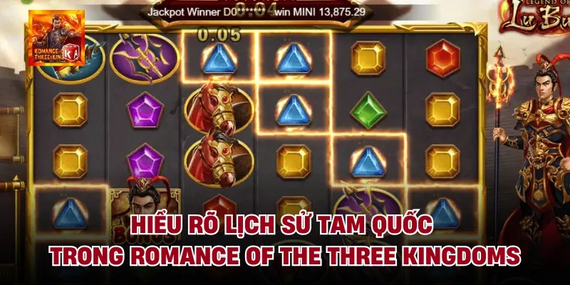 Hiểu rõ lịch sử tam quốc trong romance of the three kingdoms