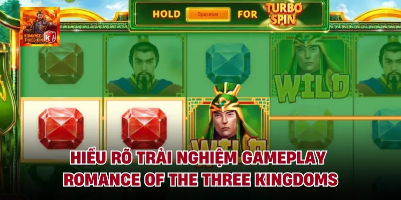 Hiểu rõ trải nghiệm gameplay romance of the three kingdoms