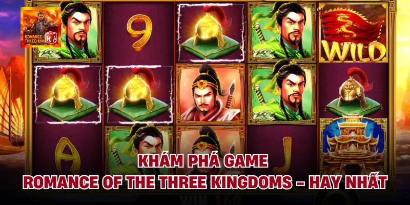 Khám Phá Game Romance Of The Three Kingdoms - Hay Nhất
