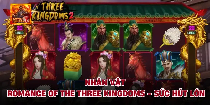 Nhân Vật Romance Of The Three Kingdoms - Sức Hút Lớn