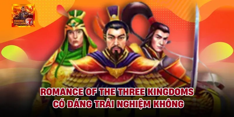Romance Of The Three Kingdoms Có Đáng Trải Nghiệm Không