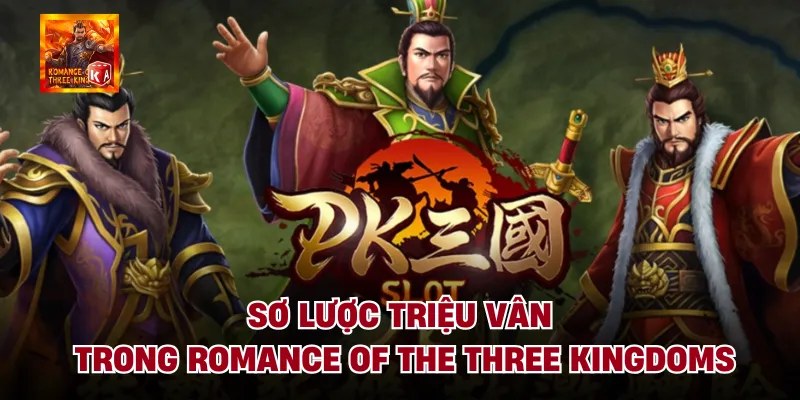 Sơ lược triệu vân trong romance of the three kingdoms