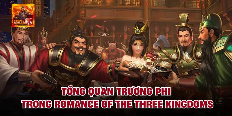 Tổng quan trương phi trong romance of the three kingdoms