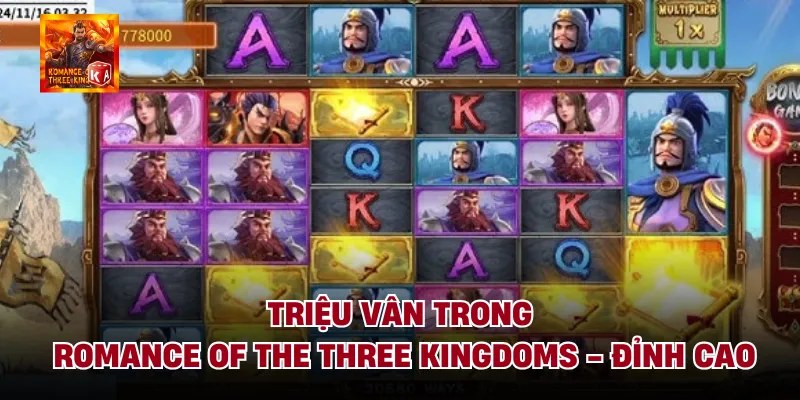 Triệu Vân Trong Romance Of The Three Kingdoms - Đỉnh Cao