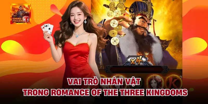 Vai Trò Nhân Vật Trong Romance Of The Three Kingdoms