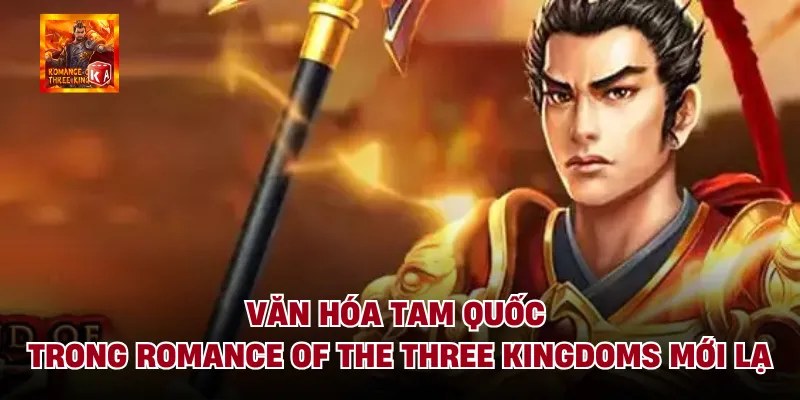 Văn Hóa Tam Quốc Trong Romance Of The Three Kingdoms Mới Lạ