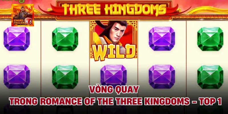 Vòng Quay Trong Romance Of The Three Kingdoms - Top 1